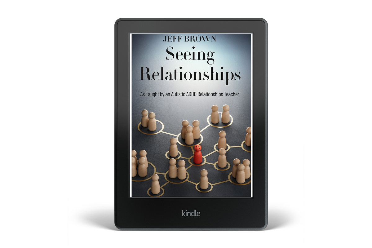 Seeing Relationships: As Taught by an Autistic ADHD Relationships Teacher